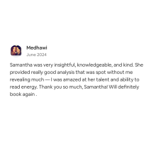In June 2024, Medhawi praised Samanthas Online Intuitive Tarot Reading for her insightful and kind approach, noting her strong energy-reading skills and saying they plan to book another virtual tarot session.
